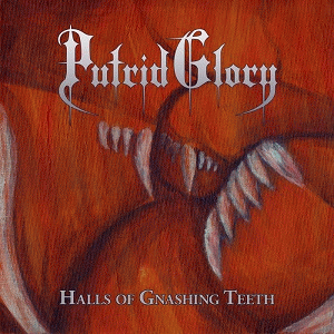 Putrid Glory : Halls of Gnashing Teeth